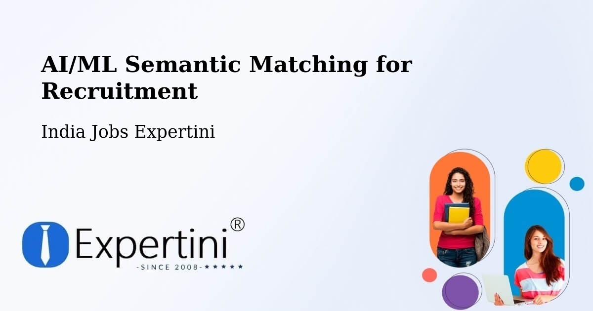 AI/ML Semantic Matching for Recruitment - India Jobs Expertini